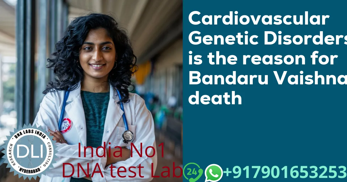 Cardiovascular Genetic Disorders is the reason for Bandaru Vaishnav death