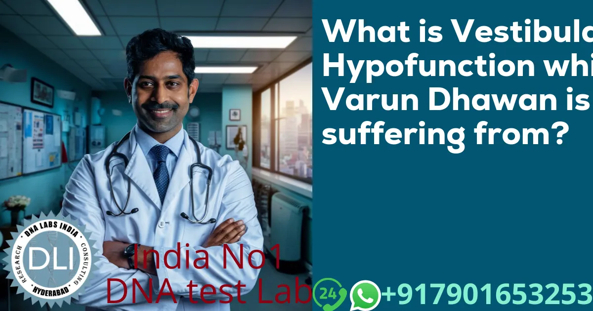What is Vestibular Hypofunction which Varun Dhawan is suffering from?