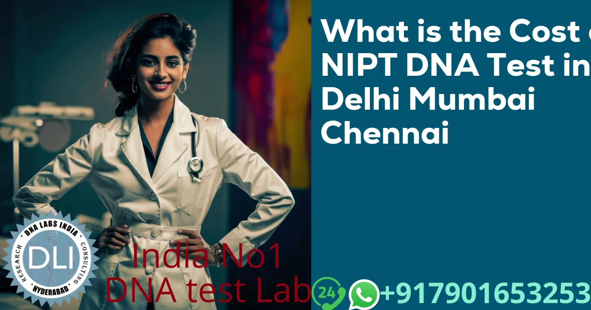 What is the Cost of NIPT DNA Test in Delhi Mumbai Chennai